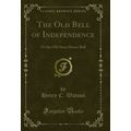 The Old Bell of Independence: Or the Old State ...