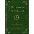 A Ballroom Repentance, Vol. 1 of 2 (Classic Rep...