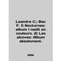 Leandre C.; Bac F. 1) Nocturnes: album I nedit en couleurs. 2) Les alcoves: albu