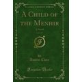 A Child of the Menhir, Vol. 1 of 3: A Novel (Cl...