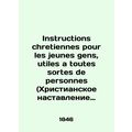 Instructions chretiennes pour les jeunes gens, utiles a toutes sortes de personn