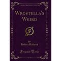 Wrostella's Weird (Classic Reprint)