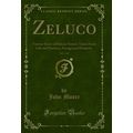 Zeluco, Vol. 1 of 2: Various Views of Human Nat...