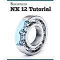 NX 12 Tutorial: Sketching, Feature Modeling, As...