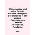 Wenezianow und seine Schule. Tatiana Alexejewa Venetsianov and his school. Comp