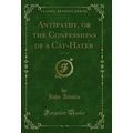 Antipathy, or the Confessions of a Cat-Hater, V...