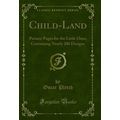 Child-Land: Picture-Pages for the Little Ones; ...