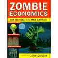 Zombie Economics - How Dead Ideas Still Walk Among by John Quiggin
