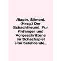 Alapin, S (imon). (Hrsg.) Der Schachfreund. Fur Anfanger und Vorgeschrittene im