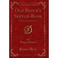 Old Block's Sketch-Book: Or, Tales of Californi...