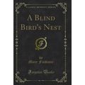 A Blind Bird's Nest (Classic Reprint)
