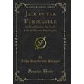 Jack in the Forecastle: Or Incidents in the Ear...