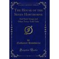 The House of the Seven Hawthorne: And Snow Imag...