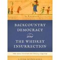 Backcountry Democracy And The Whiskey Insurrection