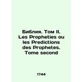 The Bible. Volume II. Les Propheties ou les Pre...