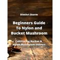 Beginners Guide To Nylon and Bucket Mushroom