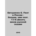 E. Yevtushenko is more a poet in Russia than a ...