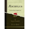Æschylus: The Seven Plays in English Verse (Cla...