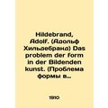 Hildebrand, Adolf. Das problem der form in der Bildenden kunst.