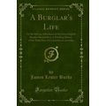 A Burglar's Life (Classic Reprint)
