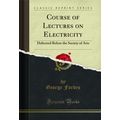 Course of Lectures on Electricity: Delivered Be...