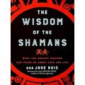 Wisdom Of The Shamans: What The Ancient Masters...