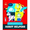 Robographics: Robot Helpers by Clive Gifford