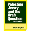 Palestine Jewry and the Arab Question, 1917-1925 by Neil Caplan