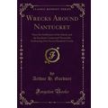 Wrecks Around Nantucket (Classic Reprint)