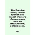 The Dresden Gallery. Italian, Spanish and French masters Dresden Gallery. Itali