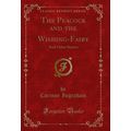 The Peacock and the Wishing-Fairy: And Other St...