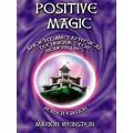 Positive Magic - Ancient Metaphysical Techniques for Modern Lives by Marion Wein