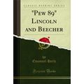 "Pew 89" Lincoln and Beecher (Classic Reprint)"