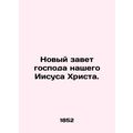 The New Testament of Our Lord Jesus Christ. In ...