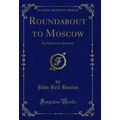 Roundabout to Moscow: An Epicurean Journey (Cla...