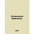 Baikonur Cosmodrome. In Russian /Kosmodrom Baykonur.