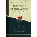 Hymnal for Primary Classes (Classic Reprint)