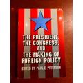 President, The Congress And The Making Of Foreign Policy