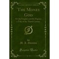 The Money God: Or the Empire and the Papacy, a ...