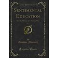 Sentimental Education, Vol. 5: Or, the History ...