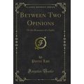 Between Two Opinions: Or the Romance of a Saphi...