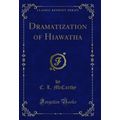 Dramatization of Hiawatha (Classic Reprint)
