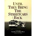 Until They Bring the Streetcars Back by Stanley Gordon West
