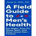 A Field Guide To Men's Health