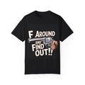 New Unisex Garment-Dyed Tee - F Around and Find...
