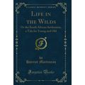 Life in the Wilds: Or the South African Settlem...