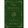 The Huguenot, Vol. 2 of 3: A Tale of the French...