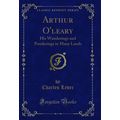 Arthur O'leary: His Wanderings and Ponderings i...