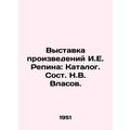 Exhibition of works by I.E. Repin: Catalogue. Composed by N.V. Vlasov./Vystavka