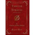 Yawcob Strauss: And Other Poems (Classic Reprint)